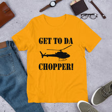 Get To Da Chopper! (Multiple Colours) - TeeHop