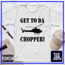 Get To Da Chopper! (Multiple Colours)