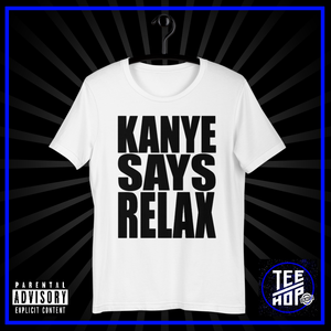 KANYE SAYS RELAX (Unisex)