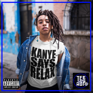 KANYE SAYS RELAX (Unisex)
