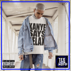 KANYE SAYS RELAX (Unisex)