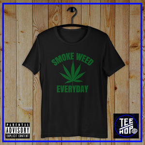 SMOKE WEED EVERYDAY (Multiple Colours)